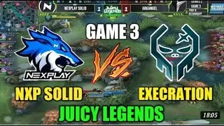 NXP SOLID vs EXECRATION Game 3 - JUICY LEGENDS TOURNAMENT