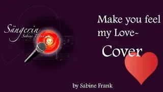 Make you feel my Love Cover - Sabine Frank