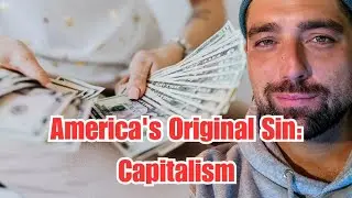 America's Original Sin: Capitalism