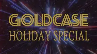 The Goldcase Holiday Special