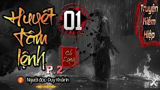 [ Truyện kiếm Hiệp Hay ] HUYẾT T&Acirc;M LỆNH - Tập 1 -  Phần 2 | Duy Kh&aacute;nh | DK AUDIO