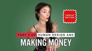 Human Design And Making Money - Part 4 - Throat Edition