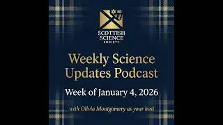 Scottish Science Society Weekly Science Updates Podcast with your host, Olivia Montgomery