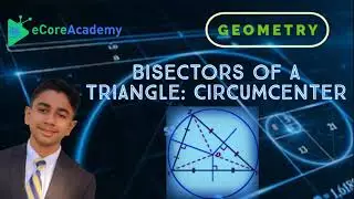 Bisectors of a Triangle: Circumcenter | eCoreAcademy | AJay Raj