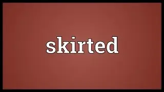 Skirted Meaning