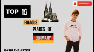 Top 10 Famous And Historic Places Of Germany.This Video Is Design By Kashi The Artist | GERMANY |