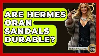 Are Hermes Oran Sandals Durable? - The Rich And Famous Files