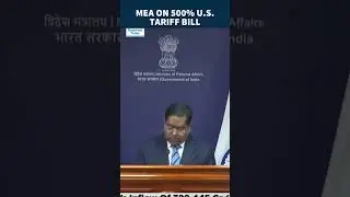 U.S. Bill Proposes 500% Tariff On India Over Energy Imports | MEA Responds