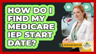 How Do I Find My Medicare IEP Start Date?