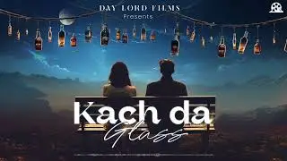 KACH DA GLASS || GOLDPREET || APSINGH || DAYLORDFILMS || DINESHSINGHBAWA || PUNJABI SONG || 2024 ||
