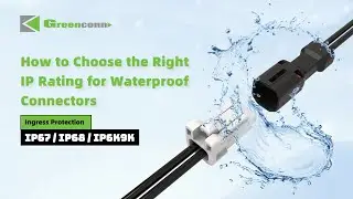How to Choose the Right IP Rating for Waterproof Connectors | IP67 vs IP68 vs IP6K9K Explained