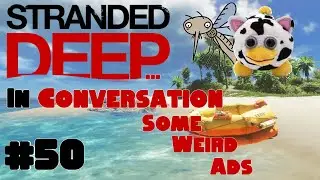 Stranded Deep... In Conversation | Some Weird Ads