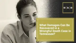 What Damages Can Be Recovered in a Wrongful Death Case in Tennessee? | Call Best & Brock Today