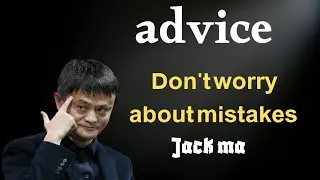Jack Ma Motivation: Don&rsquo;t Worry About Mistakes | Life Advice