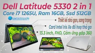 Dell Latitude 5330 2 in 1 (Core i7 1265U) - Laptop Cảm ứng, gập xoay 360 cấu h&igrave;nh mạnh mẽ