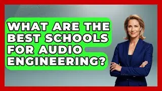 What Are The Best Schools For Audio Engineering? - The Musician Encyclopedia