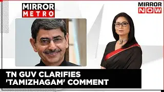 Tamizhagam Tandav | U-Turn By Tamil Nadu Guv, Clarifies Comment | Mirror Metro | Shreya Dhoundial