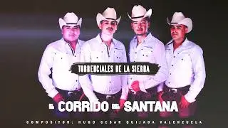 El Corrido Del Santana  - Los Torrenciales de la Sierra