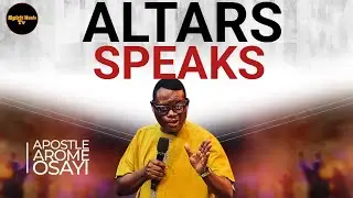 THE SPEAKINGS OF AN ALTAR || APOSTLE AROME OSAYI