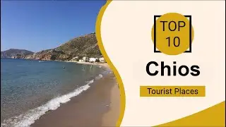 Top 10 Best Tourist Places to Visit in Chios | Greece - English