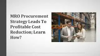 MRO Procurement Strategy Leads To Profitable Cost Reduction; Learn How