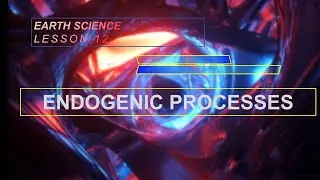 Lesson 12: Endogenic Processes