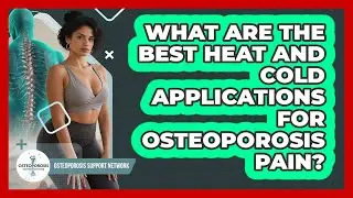 What Are The Best Heat And Cold Applications For Osteoporosis Pain? - Osteoporosis Support Network