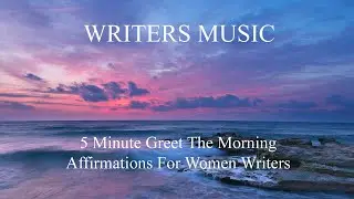 5 Minute Morning Affirmations For Women Writers | Writers Lift | Women Writers  | Writers Music