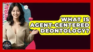 What Is Agent-Centered Deontology? - The Ethical Compass