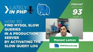 Find MySQL Slow Queries in Production Activating the Slow Query Log: Lately in PHP Podcast 93 part 2