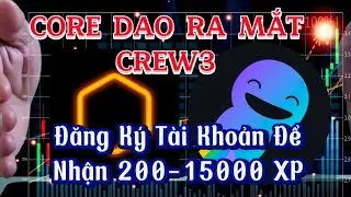 TIN HOT: CORE DAO RA MẮT CREW3/ ĐĂNG K&Yacute; NHẬN NGAY 200 XP V&Agrave; L&Agrave;M NHIỆM VỤ NHẬN TỚI 15000 XP