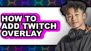 How to Add Twitch Overlay (full Guide)