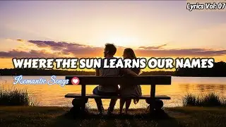 Where the Sun Learns Our Names | English Romantic Songs 💔 | Lyrics Lonely