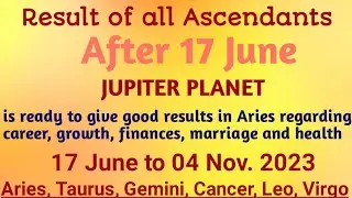 Positive effect of Jupiter's planet 17 June to 04 Nov.2023 ( Aries to Virgo )