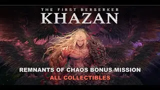 The First Berserker: Khazan - Remnants of Chaos Bonus Mission All Collectibles