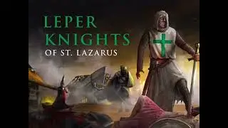 The Leper Knights of St. Lazarus | Crusaders Edit