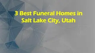 3 Best Funeral Homes in Salt Lake City, Utah | Funeral Services