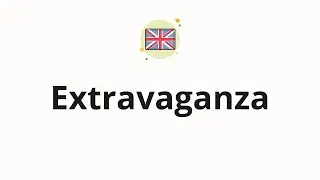 How to pronounce Extravaganza