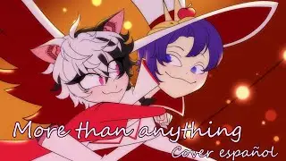 More than anything - Hazbin Hotel Full Cover Espa&ntilde;ol【Chia Nyakami & IlanVT】