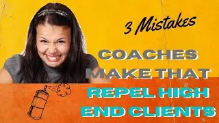 How To Attract High End Clients | 3 Mistakes Coaches Make That REPEL High End Clients