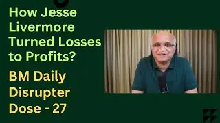 How Jesse Livermore Turned Losses to Profits? BM Daily Disrupter Dose - 27