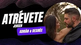 Atrévete - Jensen | Adrián y Desirée 