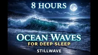 Stillwave &bull; Ocean Waves for Deep Sleep (8 Hours) | Black Screen | No Talking