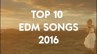 Top 10 Best EDM Songs Of 2016