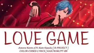 [B-PROJECT] LOVE GAME - Aizome Kento (Solo) | Color Coded Lyrics [KAN/ROM/PT-BR] Tradu&ccedil;&atilde;o em PT-BR