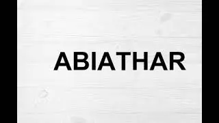 How To Pronounce Abiathar