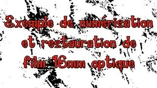 SUPER8FRANCE - Exemple de num&eacute;risation et restauration de film 16mm