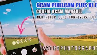 Gcam PixelCam Plus V1.0 + Config Feature Lens Configuration | Tested And Review Gcam