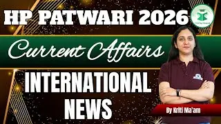 HP Patwari 2026 Current Affairs | International News | Class-18 | By Kriti Ma’am | CivilsTap