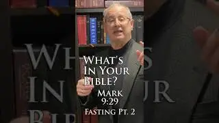 What's In Your Bible: Mark 9:29 Fasting Pt 2.